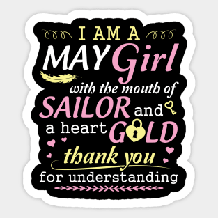 I Am A May Girl With The Mouth Of Sailor And A Heart Of Gold Thank You For Understanding Sticker